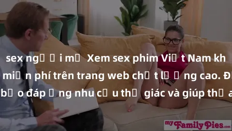 sex người mỹ Xem sex phim Việt Nam không che hoàn toàn miễn phí trên trang web chất lượng cao. Đảm bảo đáp ứng nhu cầu thị giác và giúp thỏa mãn mong muốn của bạn.