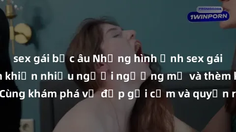 sex gái bắc âu Những hình ảnh sex gái sinh viên Việt Nam khiến nhiều người ngưỡng mộ và thèm khát. Cùng khám phá vẻ đẹp gợi cảm và quyến rũ của những cô gái trẻ này.