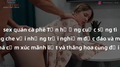 sex quán cà phê Tận hưởng cuộc sống tình dục online không che với những trải nghiệm độc đáo và mới lạ. Khám phá cảm xúc mãnh liệt và thăng hoa cùng đối tác tại các trang web chuyên nghiệp.