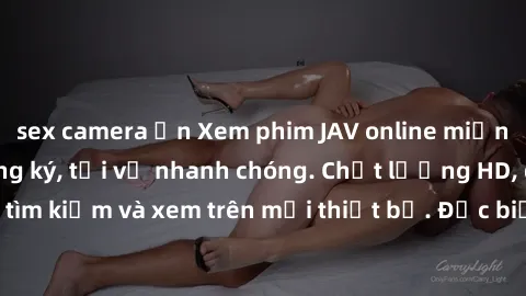 sex camera ẩn Xem phim JAV online miễn phí không cần đăng ký, tải về nhanh chóng. Chất lượng HD, dễ dàng tìm kiếm và xem trên mọi thiết bị. Đặc biệt, không quảng cáo làm phiền.