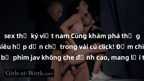 sex thư ký việt nam Cùng khám phá thế giới jav không che siêu hấp dẫn chỉ trong vài cú click! Đắm chìm trong những bộ phim jav không che đỉnh cao, mang lại trải nghiệm thú vị và đầy kích thích.
