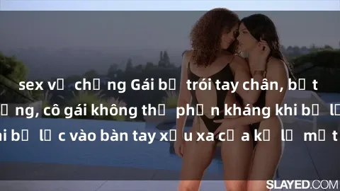 sex vợ chồng Gái bị trói tay chân, bất lực trong cơn ác mộng, cô gái không thể phản kháng khi bị lạc vào bàn tay xấu xa của kẻ lạ mặt muốn làm tình.