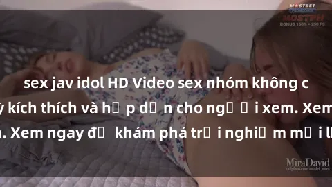sex jav idol HD Video sex nhóm không che mới nhất cực kỳ kích thích và hấp dẫn cho người xem. Xem ngay để khám phá trải nghiệm mới lạ và đầy bất ngờ!