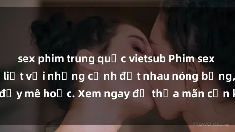 sex phim trung quốc vietsub Phim sex Mỹ đen: phút mãnh liệt với những cảnh địt nhau nóng bỏng, đầy mê hoặc. Xem ngay để thỏa mãn cơn khát tình dục của bạn!