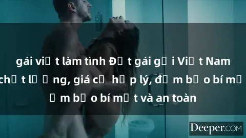 gái việt làm tình Đặt gái gọi Việt Nam: Dịch vụ chất lượng, giá cả hợp lý, đảm bảo bí mật và an toàn