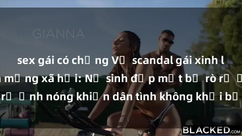 sex gái có chồng Vụ scandal gái xinh lộ hàng gây sốt trên mạng xã hội: Nữ sinh đẹp mắt bị rò rỉ ảnh nóng khiến dân tình không khỏi bất ngờ và phẫn nộ!