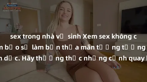 sex trong nhà vệ sinh Xem sex không che HD miễn phí đảm bảo sẽ làm bạn thỏa mãn tưởng tượng và nhu cầu tình dục. Hãy thưởng thức những cảnh quay hấp dẫn và mãnh liệt ngay bây giờ!