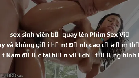 sex sinh viên bị quay lén Phim Sex Việt Nam HD - Xem ngay và không giới hạn! Đỉnh cao của ẩm thực tình dục Việt Nam được tái hiện với chất lượng hình ảnh sắc nét. Hãy thưởng thức ngay!
