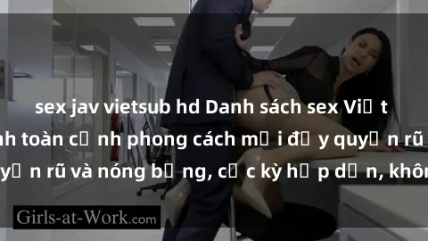 sex jav vietsub hd Danh sách sex Việt Nam không che - Ảnh toàn cảnh phong cách mới đầy quyến rũ và nóng bỏng, cực kỳ hấp dẫn, không thể bỏ qua!