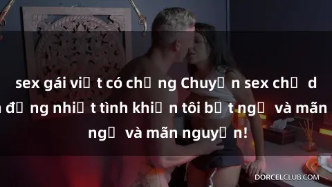 sex gái việt có chồng Chuyện sex chị dâu: hành động nhiệt tình khiến tôi bất ngờ và mãn nguyện!