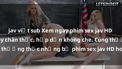 jav việt sub Xem ngay phim sex jav HD với những cảnh quay chân thực, hấp dẫn không che. Cùng thưởng thức những bộ phim sex jav HD hot nhất hiện nay!