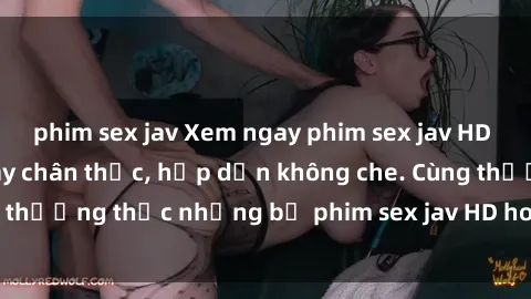 phim sex jav Xem ngay phim sex jav HD với những cảnh quay chân thực, hấp dẫn không che. Cùng thưởng thức những bộ phim sex jav HD hot nhất hiện nay!